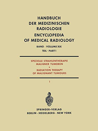 Spezielle Strahlentherapie Maligner Tumoren Teil 1 / Radiation Therapy of Malignant Tumours Part 1 (Handbuch der medizinischen Radiologie Encyclopedia of Medical Radiology, 19 / 1)