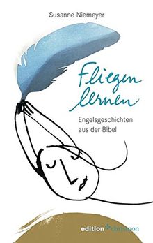 Fliegen lernen: Engelsgeschichten aus der Bibel