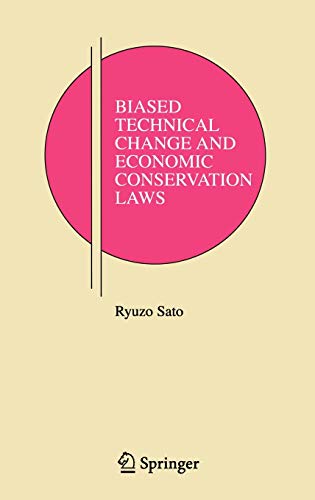 Biased Technical Change and Economic Conservation Laws (Research Monographs in Japan-U.S. Business and Economics, 9, Band 9)