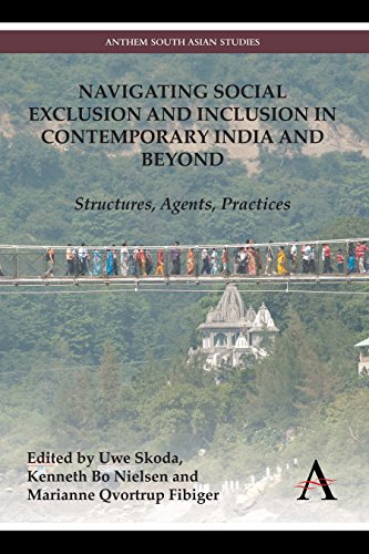 Navigating Social Exclusion and Inclusion in Contemporary India and Beyond: Structures, Agents, Practices (Anthem South Asian Studies)