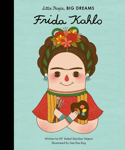 Sánchez, Vegara isabel Little People, Big Dreams, Frida Kahlo