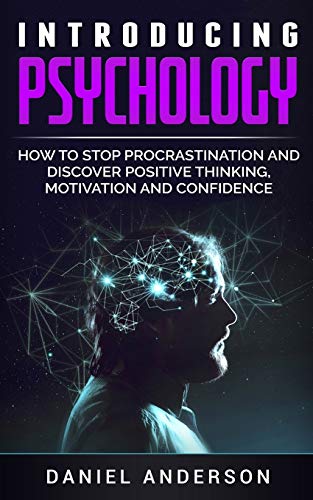 Introducing Psychology: How to Stop Procrastination and Discover Positive Thinking, Motivation and Confidence (Mastery Emotional Intelligence and Soft Skills, Band 4)