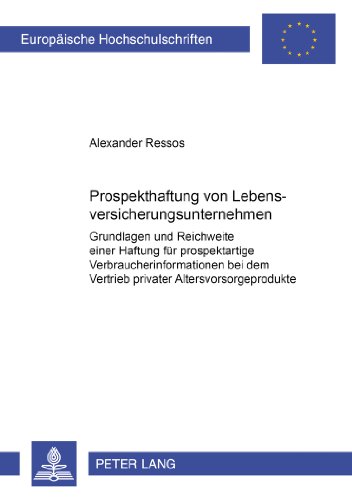 Prospekthaftung von Lebensversicherungsunternehmen: Grundlagen und Reichweite einer Haftung für prospektartige Verbraucherinformationen bei dem ... / Publications Universitaires Européennes)