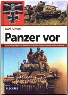 Panzer vor: Die dramatische Geschichte der deutschen Panzerwaffe und ihre tapferen Soldaten