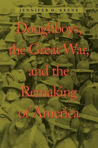 Doughboys, the Great War and the Remaking of America (War/Society/Culture)