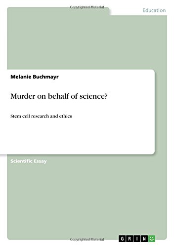 Murder on behalf of science?: Stem cell research and ethics