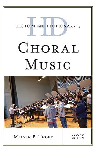 Historical Dictionary of Choral Music (Historical Dictionaries of Literature and the Arts)