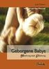 Geborgene Babys: Beziehung statt Erziehung
