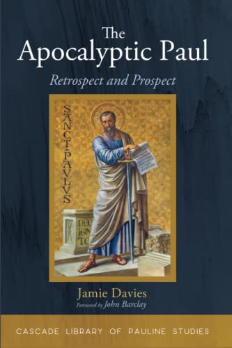 The Apocalyptic Paul: Retrospect and Prospect (Cascade Library of Pauline Studies)