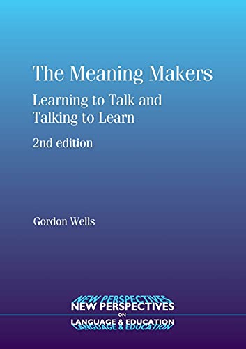 The Meaning Makers: Learning to Talk and Talking to Learn (New Perspectives on Language and Education)