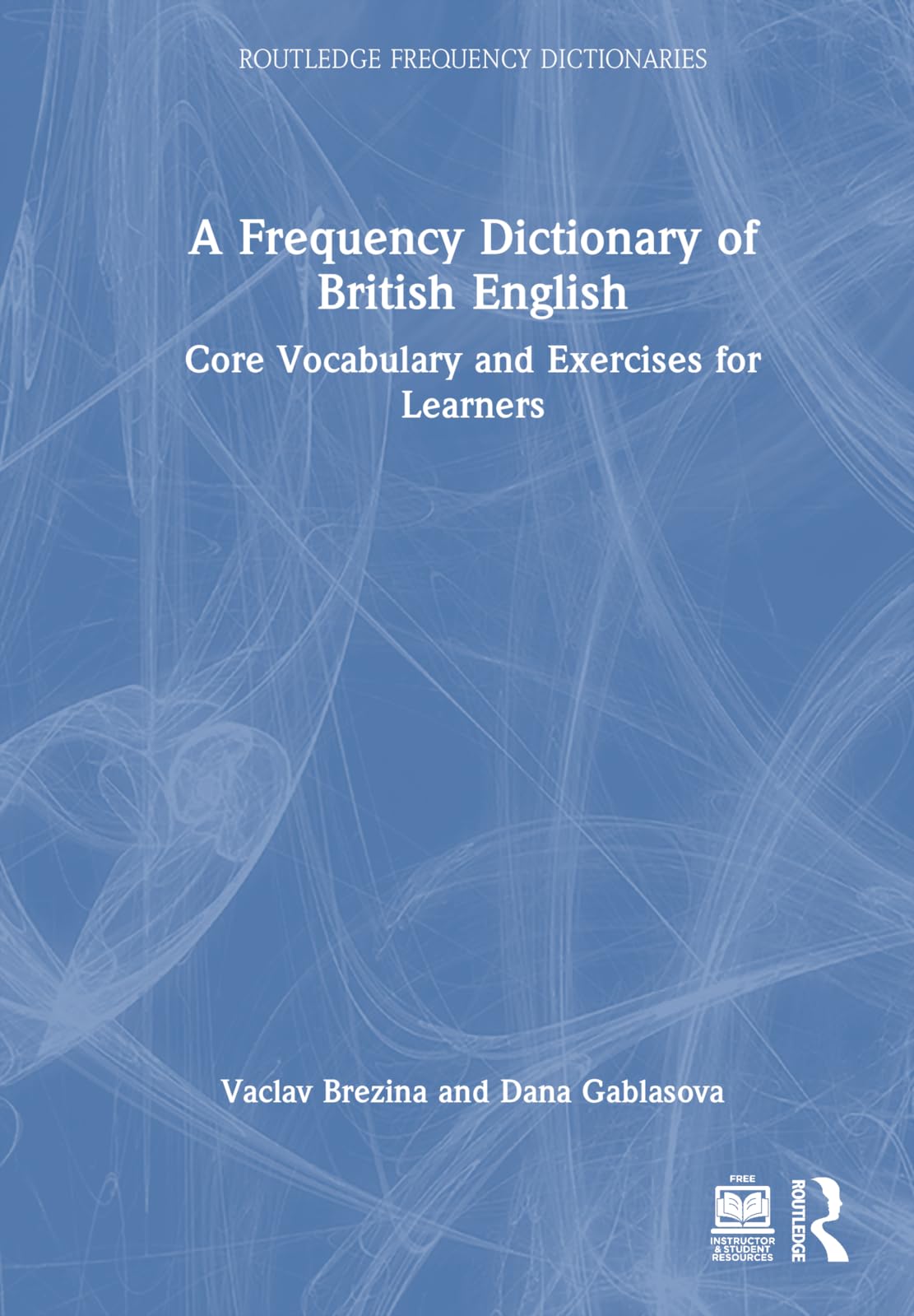 A Frequency Dictionary of British English: Core Vocabulary and Exercises for Learners (Routledge Frequency Dictionaries)