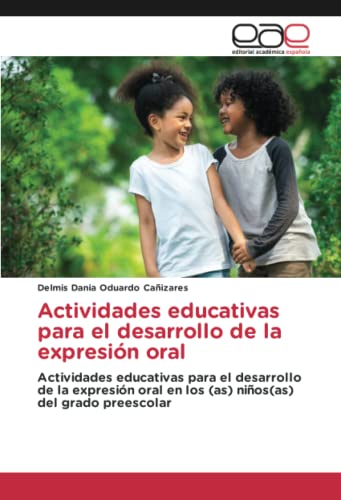 Actividades educativas para el desarrollo de la expresión oral: Actividades educativas para el desarrollo de la expresión oral en los (as) niños(as) del grado preescolar