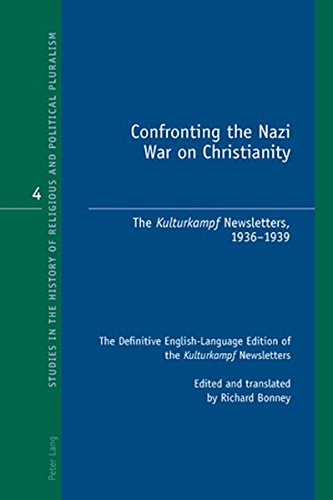 Confronting the Nazi War on Christianity: The Kulturkampf Newsletters, 1936-1939- The Definitive English-Language Edition of the Kulturkampf ... History of Religious and Political Pluralism)