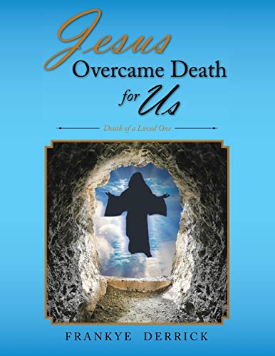 Jesus Overcame Death For Us: Death of a Loved One