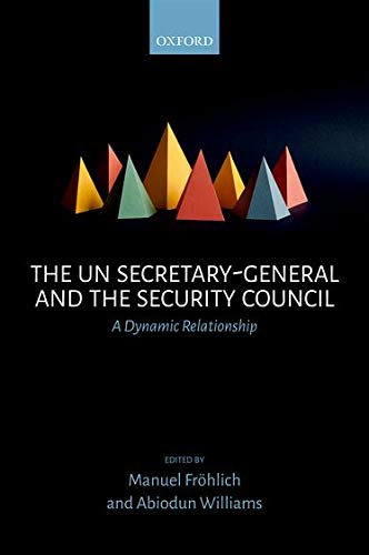 Fr¿hlich, M: UN Secretary-General and the Security Council: A Dynamic Relationship
