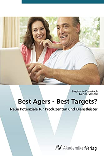 Best Agers - Best Targets?: Neue Potenziale für Produzenten und Dienstleister