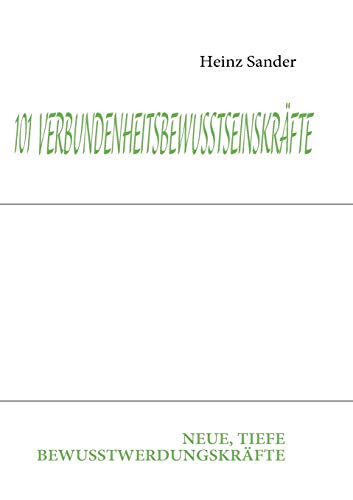 101 VERBUNDENHEITSBEWUSSTSEINSKRÄFTE: NEUE, TIEFE BEWUSSTWERDUNGSKRÄFTE