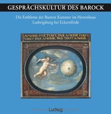 Gesprächskultur des Barock: Die Embleme der Bunten Kammer im Herrenhaus Ludwigsburg bei Eckernförde