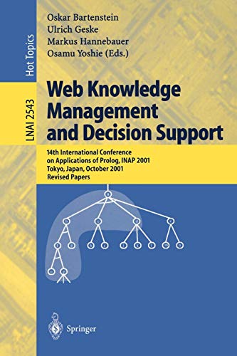 Web Knowledge Management and Decision Support: 14th International Conference on Applications of Prolog, INAP 2001, Tokyo, Japan, October 20-22, 2001, ... Notes in Computer Science, 2543, Band 2543)