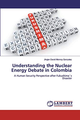 Understanding the Nuclear Energy Debate in Colombia: A Human Security Perspective after Fukushima´s Disaster