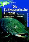Die Süsswasserfische Europas: Für Naturfreunde und Angler