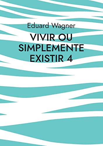 Eduard Wagner Vivir Ou Simplemente Existir 4, Estou Satisfeito? (Leben)