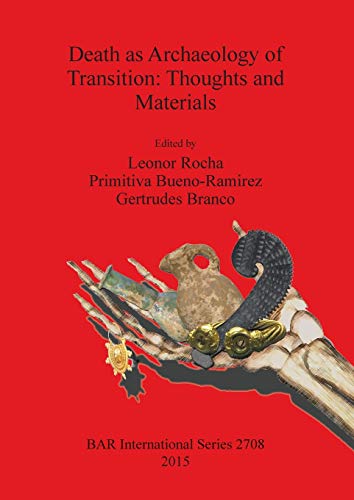 Death as Archaeology of Transition: Thoughts and Materials (BAR International)
