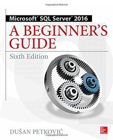 Microsoft sql server 2016: a beginner's guide