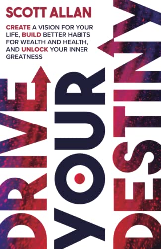 Drive Your Destiny: Create a Vision for Your Life, Build Better Habits for Wealth and Health, and Unlock Your Inner Greatness (The Destiny Builders Series, Band 1)