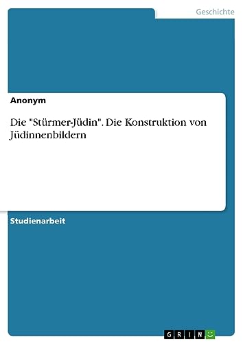 Die Stürmer-Jüdin. Die Konstruktion von Jüdinnenbildern