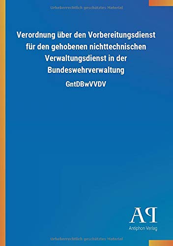 Verordnung über den Vorbereitungsdienst für den gehobenen nichttechnischen Verwaltungsdienst in der Bundeswehrverwaltung: GntDBwVVDV