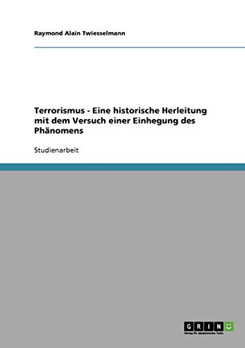 Terrorismus - Eine historische Herleitung mit dem Versuch einer Einhegung des Phänomens