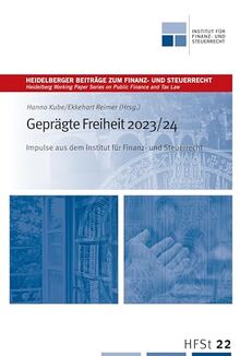 Geprägte Freiheit 2023/24: Impulse aus dem Institut für Finanz- und Steuerrecht (Heidelberger Beiträge zum Finanz- und Steuerrecht)