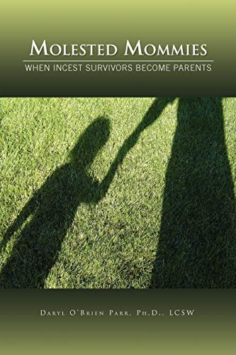 Molested Mommies When Incest Survivors Become Parents: A Qualitative Study