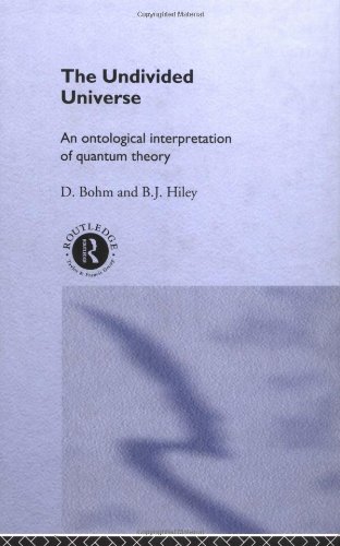 David Bohm The Undivided Universe, An Ontological Interpretation Of Quantum Theory