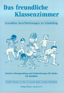 Das Freundliche Klassenzimmer Gewaltlose Konfliktlosung Im Schulalltag Kreative Lebensgestaltung Und Problemlosungen Fur Kinder Ein Handbuch Von Priscilla Prutzman