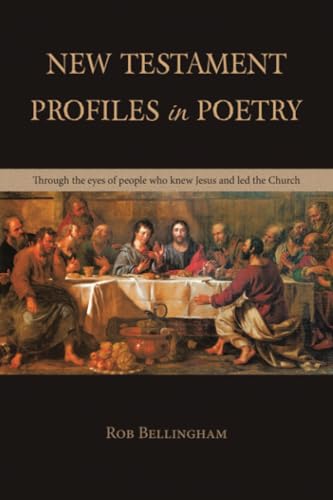NEW TESTAMENT PROFILES IN POETRY: Through the eyes of people who knew Jesus and led the Church