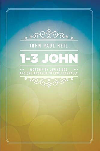 1-3 John: Worship by Loving God and One Another to Live Eternally