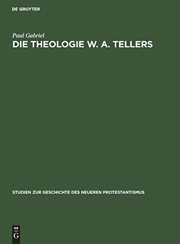 Die Theologie W. A. Tellers (Studien zur Geschichte des neueren Protestantismus, 10, Band 10)