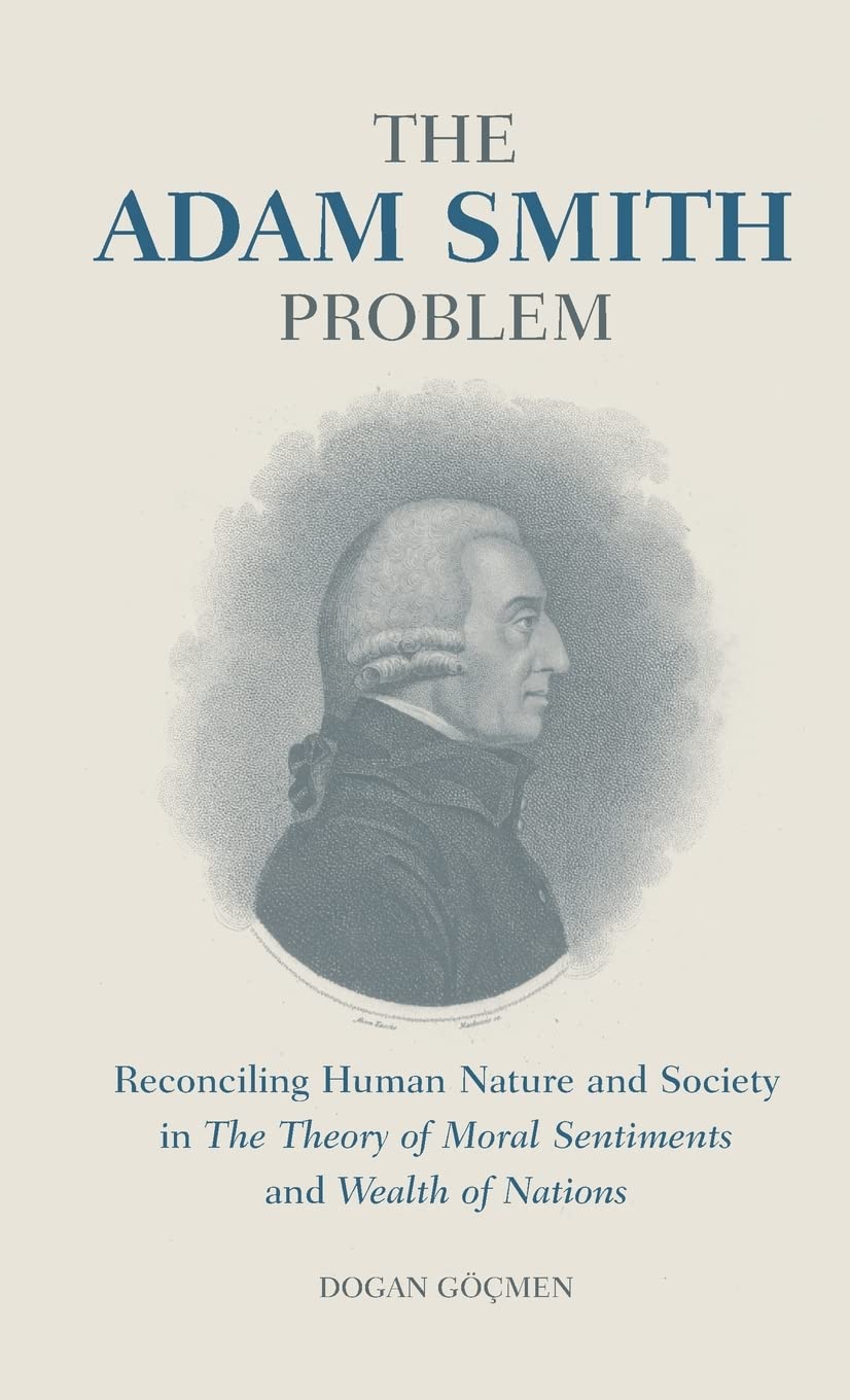 The Adam Smith Problem: Reconciling Human Nature and Society in 'The Theory of Moral Sentiments' and 'Wealth of Nations' (International Library of Economics)