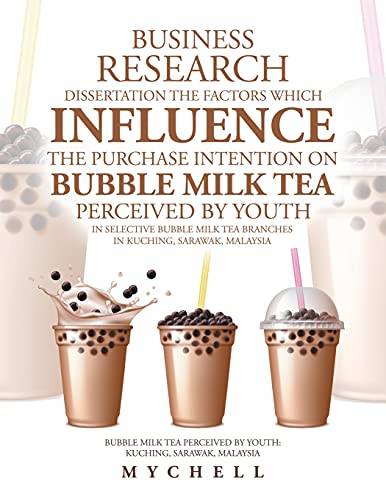 Business Research Dissertation the Factors Which Influence the Purchase Intention on Bubble Milk Tea Perceived by Youth in Selective Bubble Milk Tea ... by Youth : Kuching, Sarawak, Malaysia