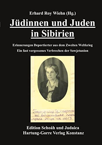 Jüdinnen und Juden in Sibirien: Erinnerungen Deportierter aus dem Zweiten Weltkrieg. Ein fast vergessenes Verbrechen der Sowjetunion (Edition Schoáh und Judaica)