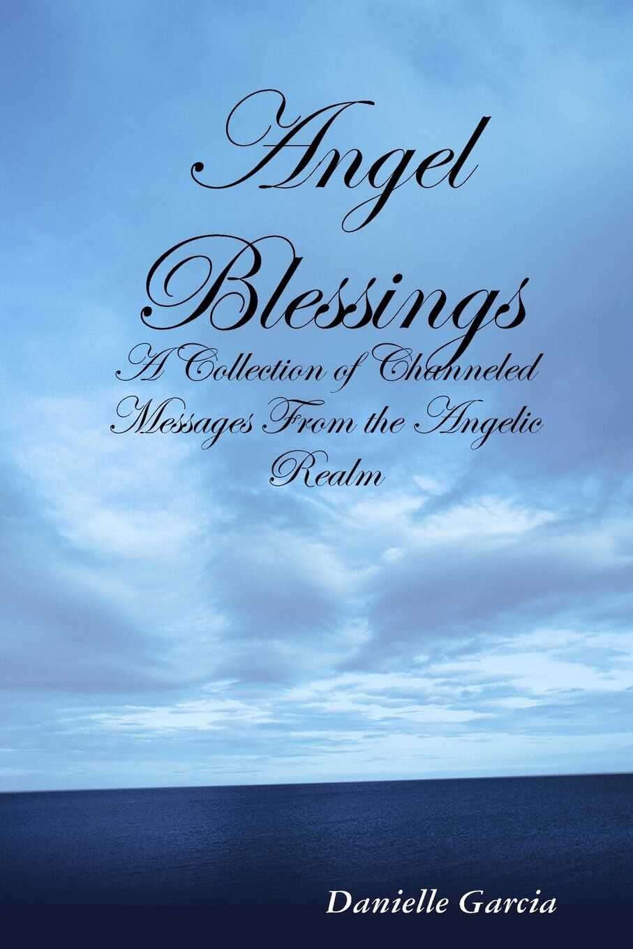 Angel Blessings - A Collection of Channeled Messages From the Angelic Realm