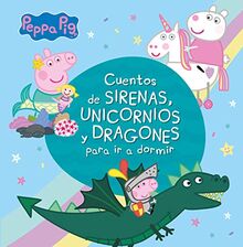 Peppa Pig. Recopilatorio de cuentos - Cuentos de sirenas, unicornios y dragones para ir a dormir