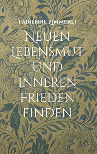 Neuen Lebensmut und inneren Frieden finden: Heilsame Gedichte und Sanfte Seelenberührungen für dich und deine Herzensmenschen