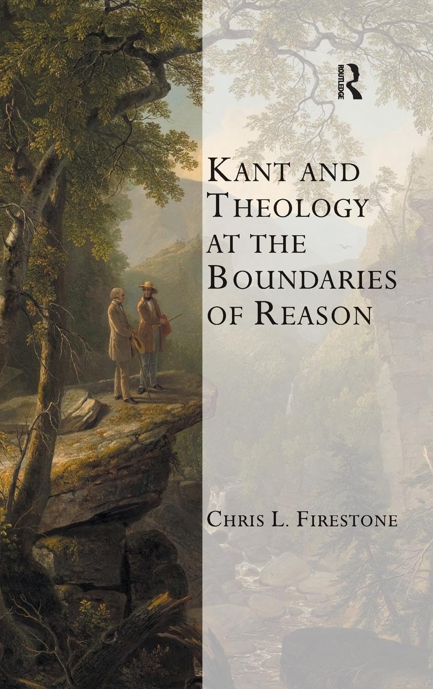 Kant and Theology at the Boundaries of Reason (Transcending Boundaries in Philosophy and Theology)