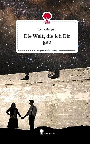 Die Welt, die ich Dir gab. Life is a Story - story.one