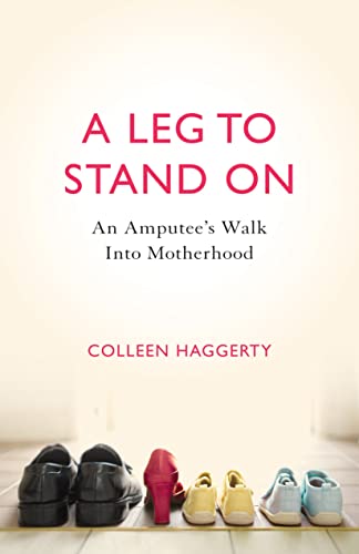 Leg to Stand On: An Amputee's Walk into Motherhood