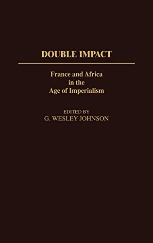 Double Impact: France and Africa in the Age of Imperialism (Contributions in Comparative Colonial Studies)