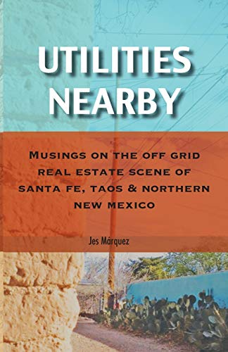 Utilities Nearby: Musings on the Off Grid Real Estate Scene of Santa Fe, Taos & Northern New Mexico